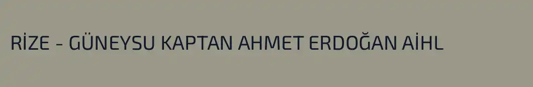 RİZE - GÜNEYSU KAPTAN AHMET ERDOĞAN AİHL